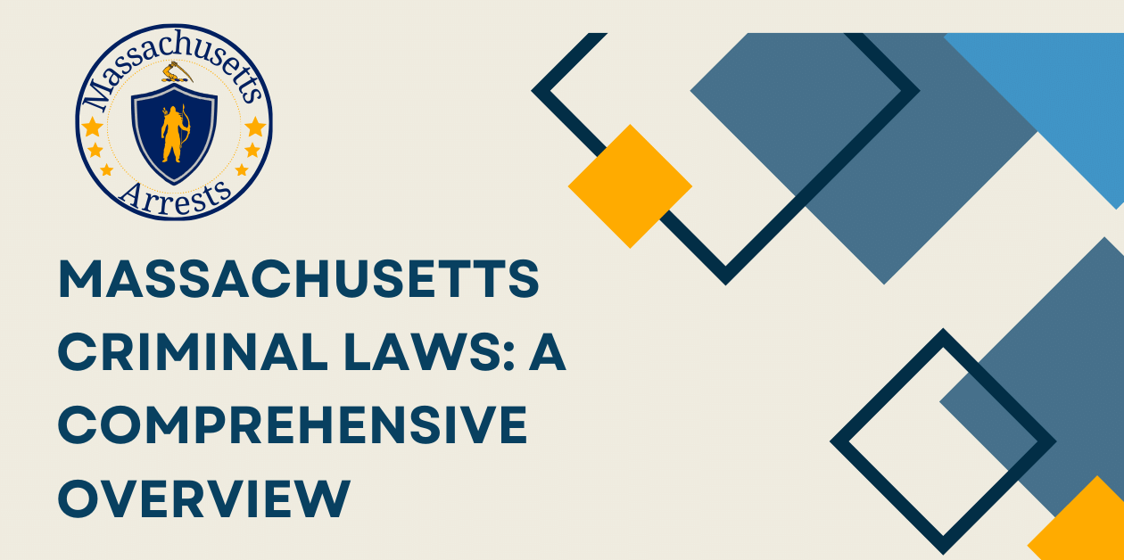 Massachusetts Criminal Laws: A Comprehensive Overview - Arrests MA