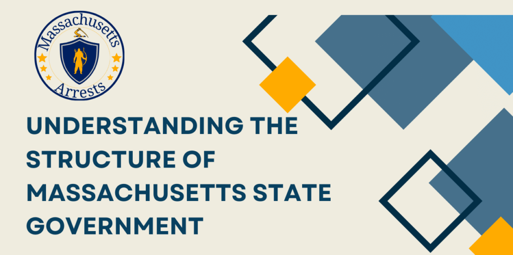 Understanding the Structure of Massachusetts State Government - Arrests MA